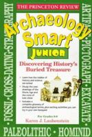 Princeton Review: Archaeology Smart Junior: Discovering History's Buried Treasure (Princeton Review) 0679775374 Book Cover
