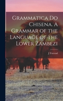 Grammatica Do Chisena: A Grammar Of The Language Of The Lower Zambezi... 1019195630 Book Cover
