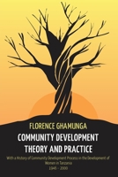 Community Development Theory and Practice: With a History of Community Development Process in the Development of Women in Tanzania,1946-2000 B0F1191C16 Book Cover
