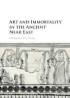 Art and Immortality in the Ancient Near East 1107154952 Book Cover