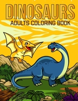 Dinosaurs Adults Coloring Book: An Adult Coloring Book with Stress Relieving Dinosaurs Designs for Adults Relaxation. B08CG2RW76 Book Cover