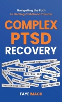 Complex PTSD Recovery: Navigating the Path to Healing Childhood Trauma B0F1ZHK91C Book Cover