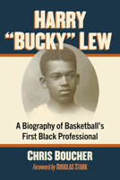 Harry "Bucky" Lew: A Biography of the First Black Professional Basketball Player 1476697841 Book Cover
