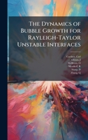 The Dynamics of Bubble Growth for Rayleigh-Taylor Unstable Interfaces 1378283759 Book Cover
