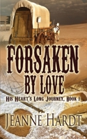 Forsaken by Love (His Heart's Long Journey Book 1) 1650182201 Book Cover