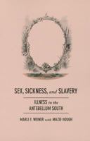 Sex, Sickness, and Slavery: Illness in the Antebellum South 0252036999 Book Cover