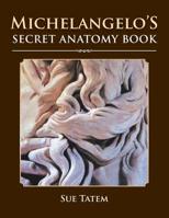 Michelangelo's Secret Anatomy Book 1483663248 Book Cover