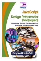 JavaScript Design Patterns for Developers: Implement Proven Techniques for Efficient, Maintainable Code B0DS89HD7Y Book Cover