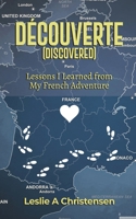Découverte (Discovered): Lessons I Learned from My French Adventure B0DNMGJP68 Book Cover