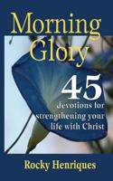 Morning Glory: 45 Devotions to Strengthen Your Life in Christ 1536875058 Book Cover