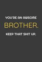 You're An Awesome Sister. Keep That Shit Up. Funny Notebook Gift for Brother: Awsome Gift for Birthday 1654828319 Book Cover