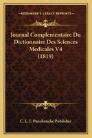 Journal Complementaire Du Dictionnaire Des Sciences Medicales V4 (1819) 1168460972 Book Cover