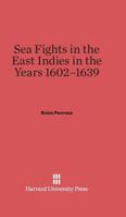 Sea Fights in the East Indies in the Years 1602-1639 0674334442 Book Cover