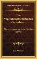 Die Vegetationsformationen Ostserbiens: Pflanzengeographische Studien (1898) 116113395X Book Cover