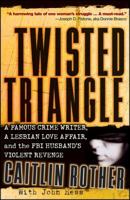 Twisted Triangle: a Famous Crime Writer, a Lesbian Love Affair, and the FBI Husband's Violent Revenge 0787995851 Book Cover