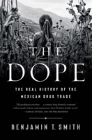 The Dope: The Real History of the Mexican Drug Trade 1324006552 Book Cover