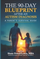 The 90-Day Blueprint After An Autism Diagnosis: A Parents's Survival Guide B0FP6MGGB8 Book Cover