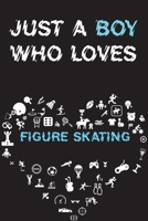 Just A Boy Who Loves FIGURE SKATING Notebook: Simple Notebook, Awesome Gift For Boys, Decorative Journal for FIGURE SKATING Lover: Notebook /Journal Gift, Decorative Pages,100 pages, 6x9, Soft cover,  1676992162 Book Cover