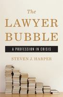 The Lawyer Bubble: A Profession in Crisis 0465058779 Book Cover