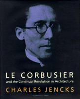 Le Corbusier and the Continual Revolution in Architecture 1580930778 Book Cover
