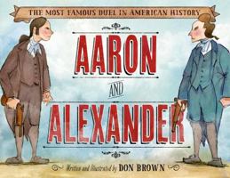 Aaron and Alexander: The Most Famous Duel in American History 159643998X Book Cover