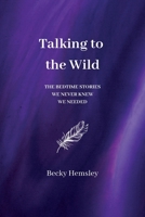 Talking to the Wild: The bedtime stories we never knew we needed. 1739824504 Book Cover