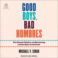 Good Boys, Bad Hombres: The Racial Politics of Mentoring Latino Boys in Schools B0D6P6Q4GC Book Cover