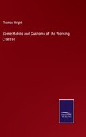 Some Habits and Customs of the Working Classes 1022701649 Book Cover