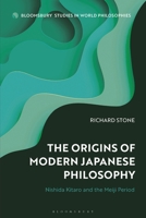 The Origins of Modern Japanese Philosophy: Nishida Kitaro and the Meiji Period (Bloomsbury Studies in World Philosophies) 1350346799 Book Cover