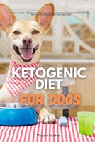 Ketogenic Diet for Dogs: A Beginner's 3-Week Step-by-Step Guide to a Longer and Healthier Life for Your Dog, With Recipes and a Sample 7-Day Meal Plan B08JF5KSPZ Book Cover