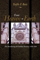 From Heaven to Earth: The Reordering of Castilian Society, 1150-1350 0691001219 Book Cover