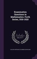 Examination questions in mathematics. Forth series, 1916-1920 1356079768 Book Cover