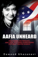 Aafia Unheard: Uncovering the Personal and Legal Mysteries Surrounding FBI's Most Wanted Woman! 1543973809 Book Cover