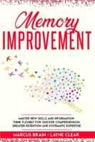 Memory Improvement: Master New Skills and Information: Think Flexibly for Quicker Comprehension, Greater Retention and Systematic Expertise 1914054024 Book Cover