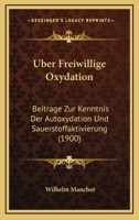 Uber Freiwillige Oxydation: Beitrage Zur Kenntnis Der Autoxydation Und Sauerstoffaktivierung (1900) 1160290091 Book Cover