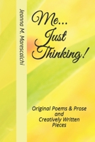 Me...Just Thinking!: Original Poems & Prose and Creatively Written Pieces B08DC69DD9 Book Cover