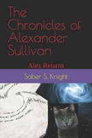 The Chronicles of Alexander Sullivan: Alex Returns B08W7SQCGS Book Cover