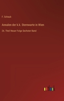 Annalen der k.k. Sternwarte in Wien: 26. Theil Neuer Folge Sechster Band 3368711458 Book Cover