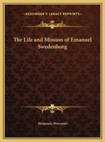 The Life and Mission of Emanuel Swedenborg 1169798322 Book Cover