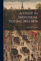 A Study in Individual Voting, 1852-1876 1145612482 Book Cover