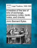 A treatise of the law of bills of exchange, promissory notes, bank-notes and checks. 1240103018 Book Cover