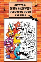 Not Too Scary Halloween Coloring Book for Kids: Jumbo 50 fun and spooky coloring pages B0CFCVS1PJ Book Cover
