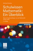 Schulwissen Mathematik: Ein Überblick. Was ein Studienanfänger von der Mathematik wissen sollte 3528065419 Book Cover