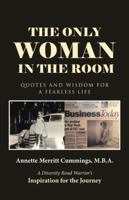 The Only Woman in the Room: Quotes and Wisdom for a Fearless Life 1512775053 Book Cover