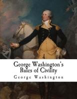 George Washington's Rules of Civility: George Washington 1981590269 Book Cover