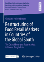 Restructuring of Food Retail Markets in Countries of the Global South: The Case of Emerging Supermarkets in Dhaka, Bangladesh 3658333146 Book Cover