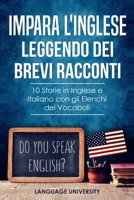 Impara l'Inglese Leggendo dei Brevi Racconti: 10 Storie in Inglese e Italiano, con gli Elenchi dei Vocaboli 1095976257 Book Cover