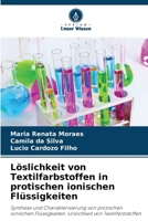 Löslichkeit von Textilfarbstoffen in protischen ionischen Flüssigkeiten: Synthese und Charakterisierung von protischen ionischen Flüssigkeiten: Löslichkeit von Textilfarbstoffen (German Edition) 6207578554 Book Cover