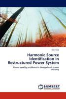 Harmonic Source Identification in Restructured Power System: Power quality problems in deregulated power industry 3847333518 Book Cover