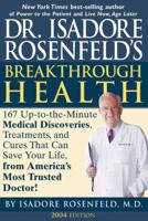 Dr. Isadore Rosenfeld's Breakthrough Health 2004: 167 Up-to-the Minute Medical Discoveries, Treatments, and Cures That Can Save Your Life, from America's Most Trusted Doctor! 1579549950 Book Cover